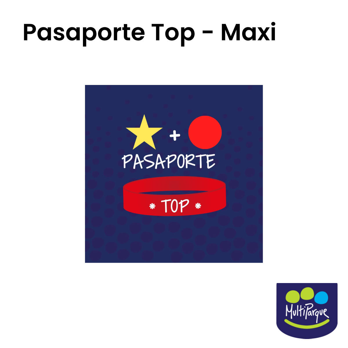 Pasaporte Top/Maxi - Multiparque